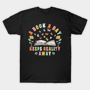 Books Reading A Book A Day Keeps Reality Away Book Lover T-Shirt